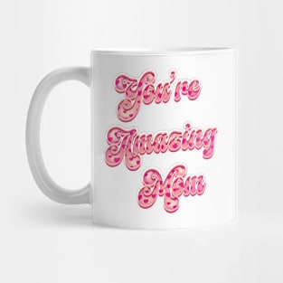 You're Amazing Mom - Mothers Day Mug